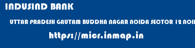 INDUSIND BANK  UTTAR PRADESH GAUTAM BUDDHA NAGAR NOIDA SECTOR 12 NOIDA  micr code